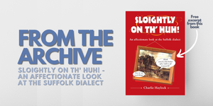 FREE Chapter from Sloightly on th' Huh! - An Affectionate Look at The Suffolk Dialect
