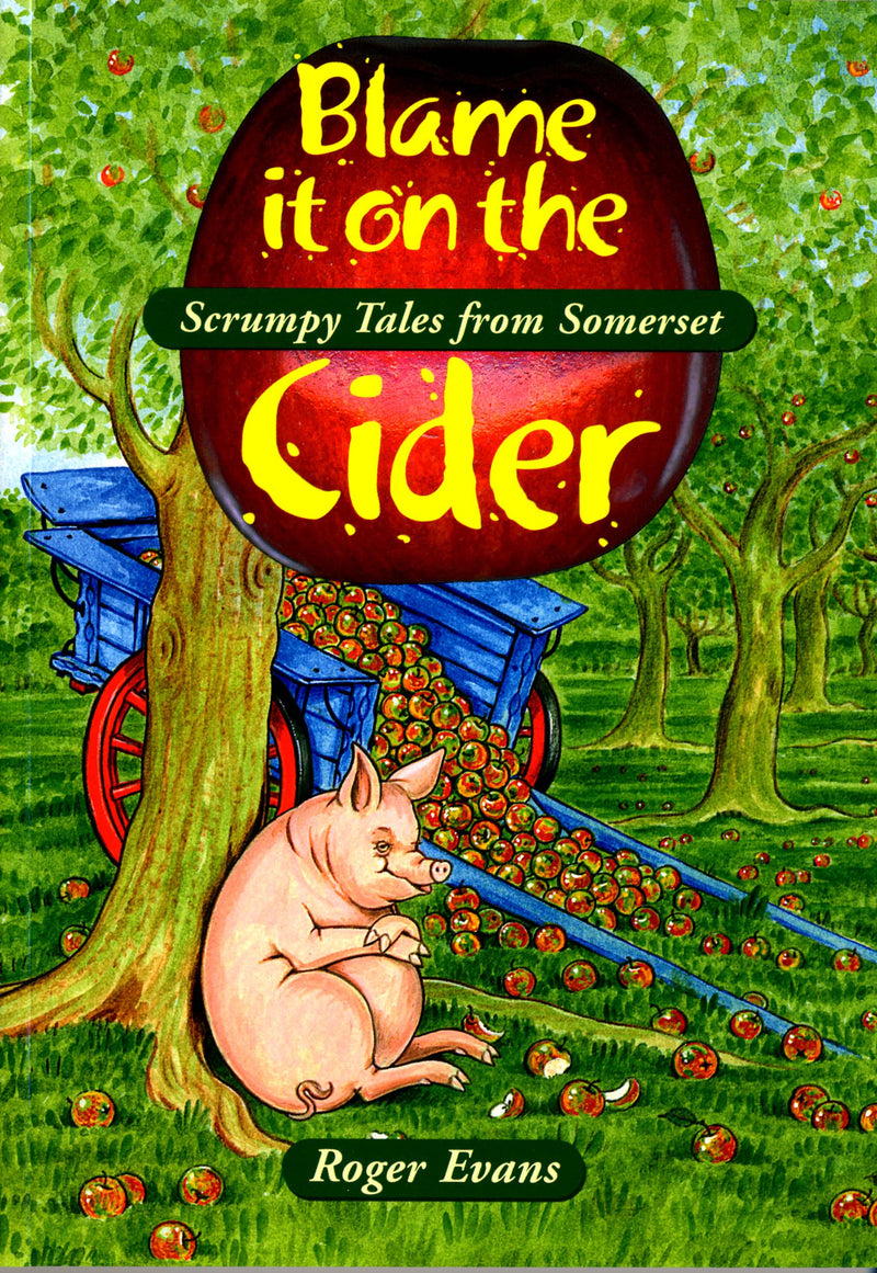 Blame it on the Cider book cover. Somerset humour. A funny, nostalgic book, brimming with anecdotes and amusing incidents, all attributed to the effect of drinking cider. Includes a brief history of cider making