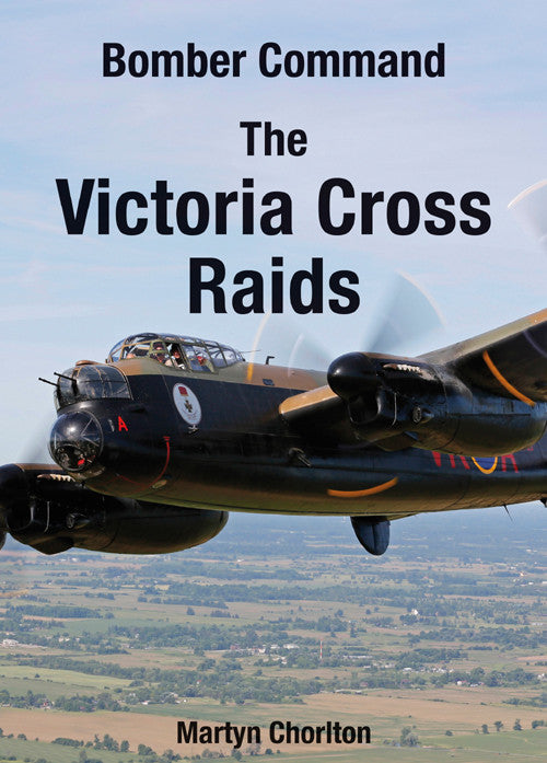 Bomber Command The Victoria Cross Raids book cover. WW2 Aviation. 23 Victoria Crosses were won by men from Bomber Command during the second world war. This book tells the story of the actions behind those awards. 