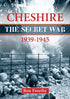 Cheshire The Secret War 1939 to 1945 book cover. In 1939 it was thought that Germany might attack the coastline of Cheshire. These first-hand accounts reveal the covert operations behind Cheshire's secret war.