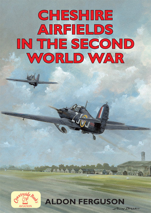 Cheshire Airfields in the Second World War book cover. Cheshire's contribution to the war effort was massive. This action-packed book tells the story of each airfield and of a county at war. WW2 Aviation series.