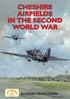 Cheshire Airfields in the Second World War book cover. Cheshire's contribution to the war effort was massive. This action-packed book tells the story of each airfield and of a county at war. WW2 Aviation series.