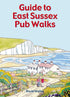 Guide to East Sussex Pub Walks: 20 Circular Walks & Recommended Local Pubs