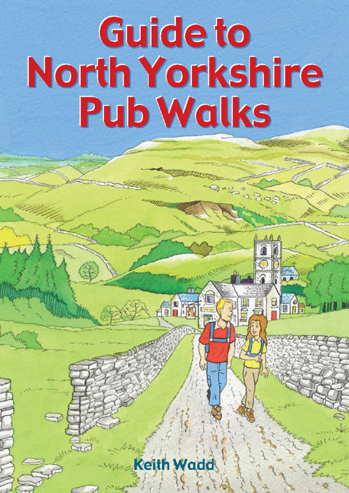 Guide to North Yorkshire Pub Walks: Walking Guide Featuring 20 Circular Walks & Pub Recommendations