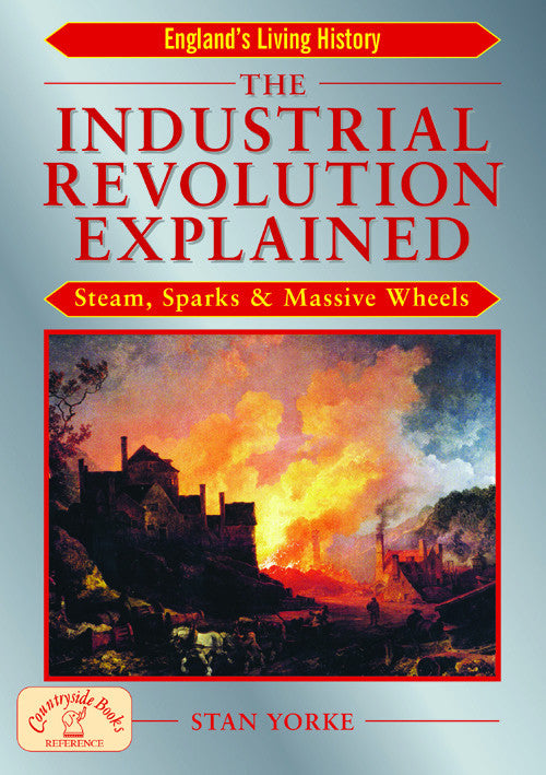 The Industrial Revolution Explained book cover. The story of how machines changed the face of industry and farming in the 18th and 19th centuries.