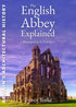 The English Abbey Explained book cover. The book covers the origins of the English abbey, its development from the late 5th century and individual parts including cloister buildings and gardens.