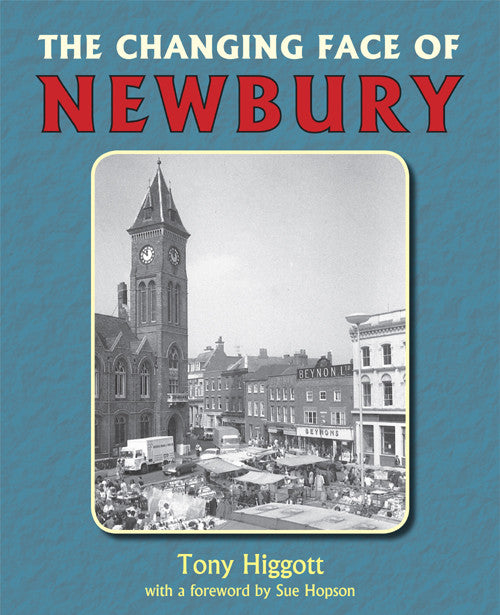 The Changing Face of Newbury book cover. A look at the changes to Newbury in the years since 1960. Over 100 photographs from local collections showing the history of the town over the past 50 years.