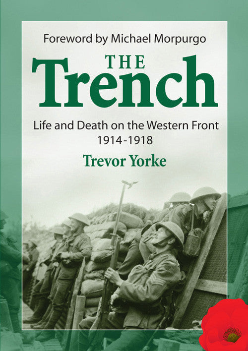 The Trench - Life and Death on the Western Front 1914-1918 book cover. A brief history of the trenches of the First World War; how they were built and what it was like to live and fight in them. Foreword by Michael Morpurgo.