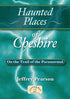 Haunted Places of Cheshire book cover