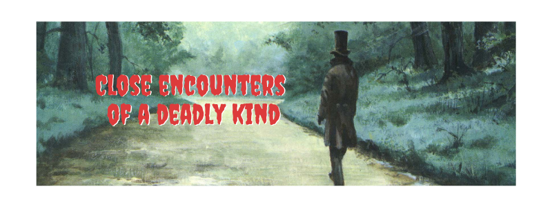Close Encounters of a Deadly Kind