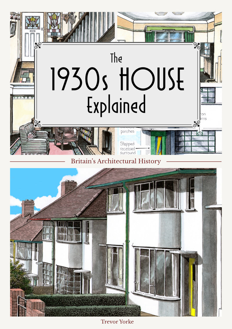 The 1930s House Explained book cover. An easy to understand guide to all aspects of the 1930s house, particularly its style. Ideal for those who are renovating or just interested in the period.