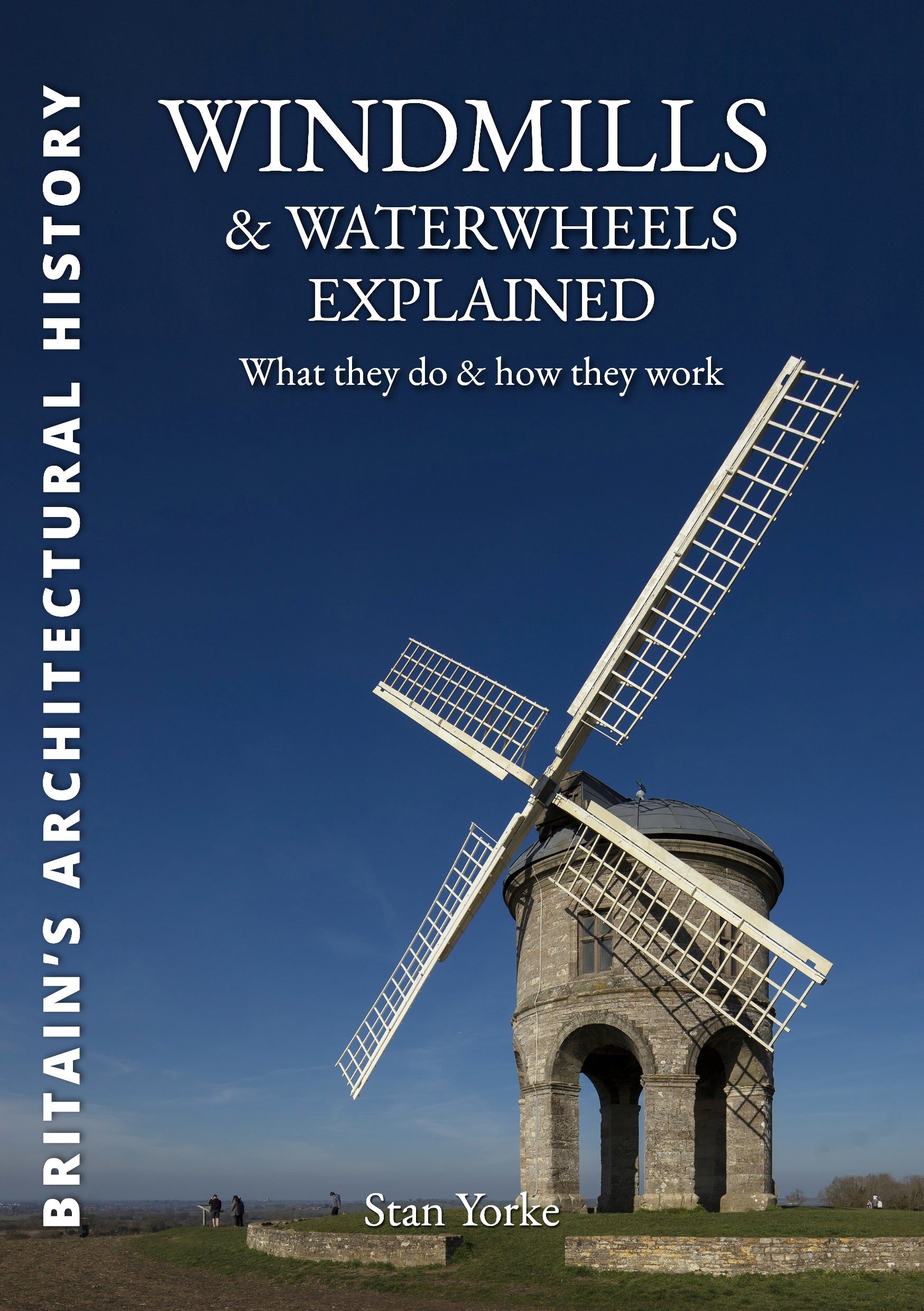 Windmills & Waterwheels Explained: What They Do and How They Work: The Incredible World of the Machines That Fed a Nation