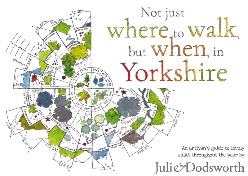 Not just where to walk, but when, in Yorkshire - An Artisan's Guide to Lovely Walks Throughout the Year