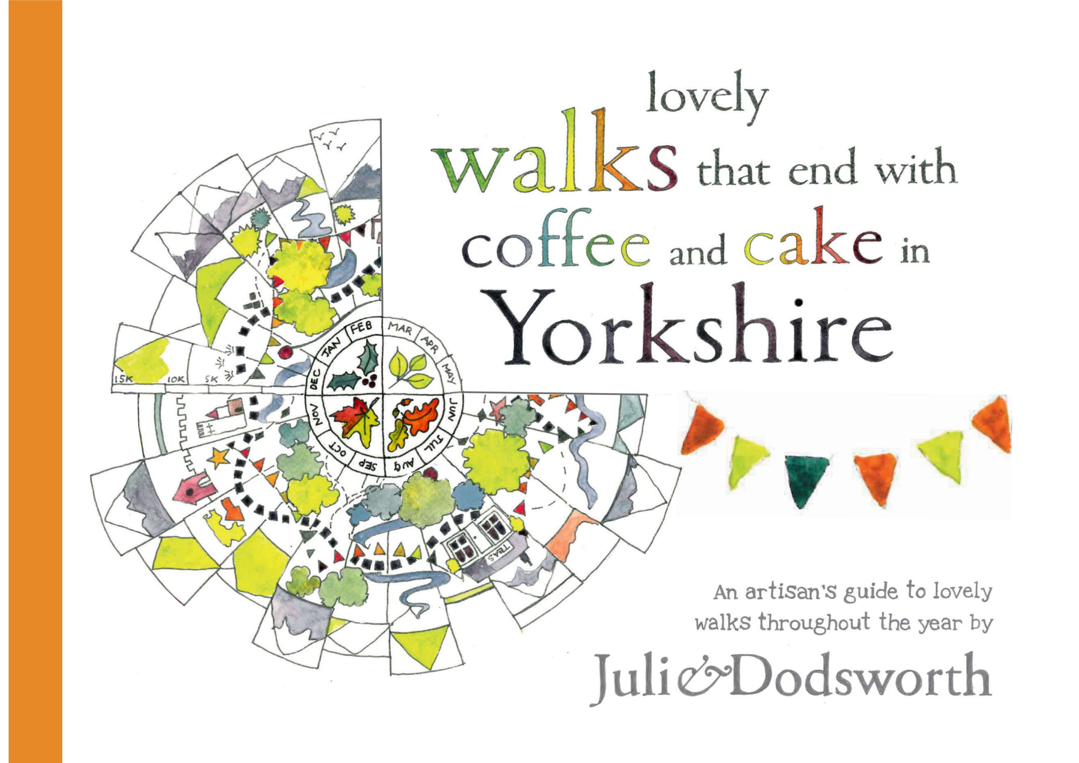 Lovely walks that end with coffee and cake in Yorkshire. An artisan’s guide to lovely walks (and cake) throughout the year cover