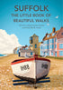 Suffolk The Little Book of Beautiful Walks 20 min adventures across countryside & coast walking book cover
