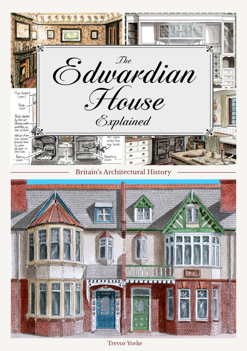 The Edwardian House Explained: A Brief History of British Architecture from 1900-1914 front cover