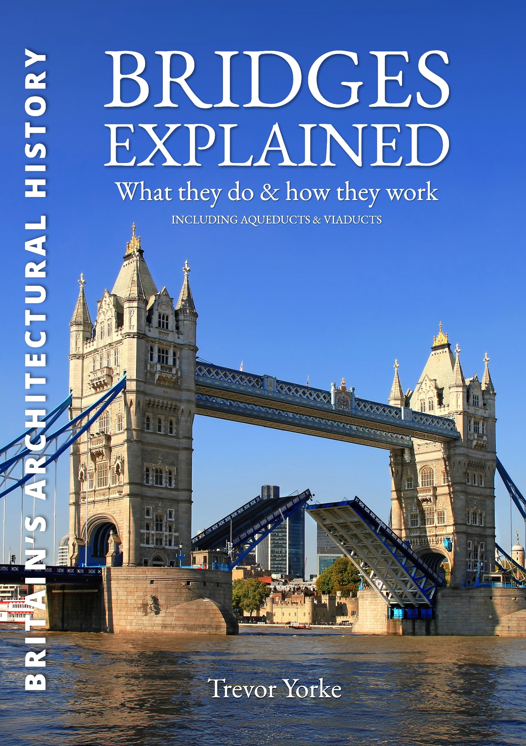 Bridges Explained: History of Britain's Finest Bridges, How They Work & the People Who Made Them Including Viaducts & Aqueducts cover