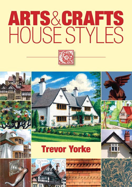 Arts & Crafts House Styles book cover. A practical introduction to the Arts and Crafts house, which describes its structure and style. Included are buildings by architects Norman Shaw and Voysey.