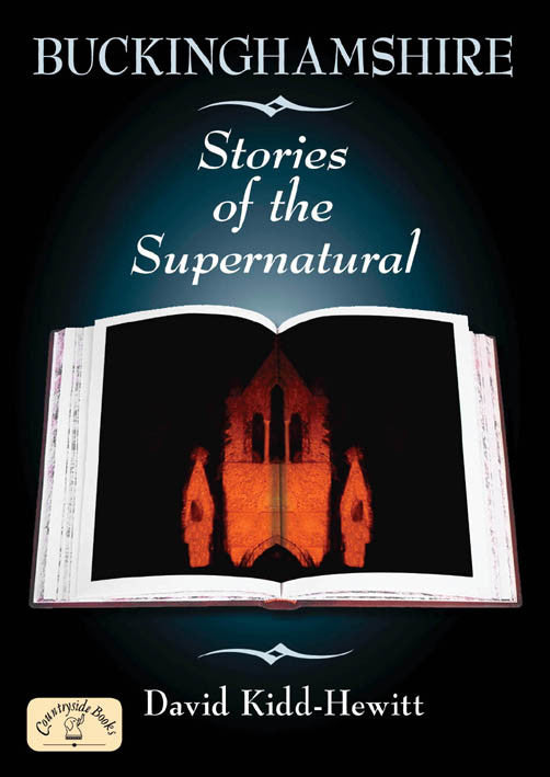 Buckinghamshire Stories of the Supernatural book cover. David Kidd-Hewitt's accounts of ghost sightings and the supernatural in Buckinghamshire are likely to unsettle even hardened sceptics.