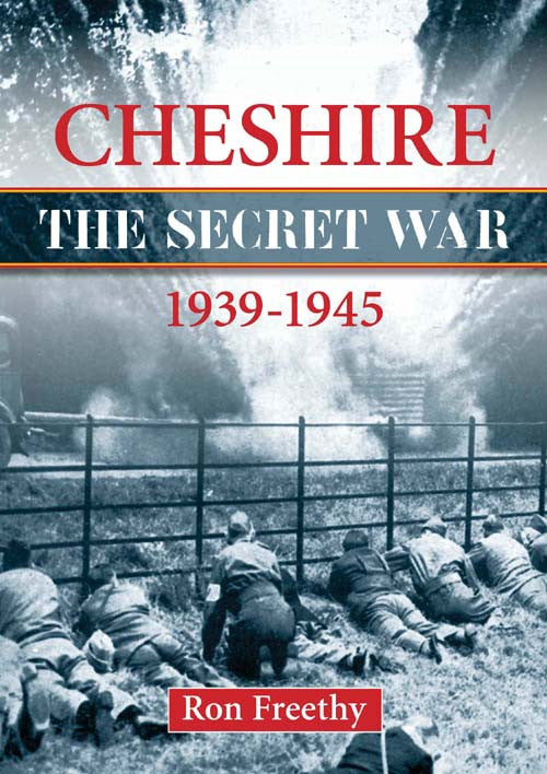 Cheshire The Secret War 1939 to 1945 book cover. In 1939 it was thought that Germany might attack the coastline of Cheshire. These first-hand accounts reveal the covert operations behind Cheshire's secret war.