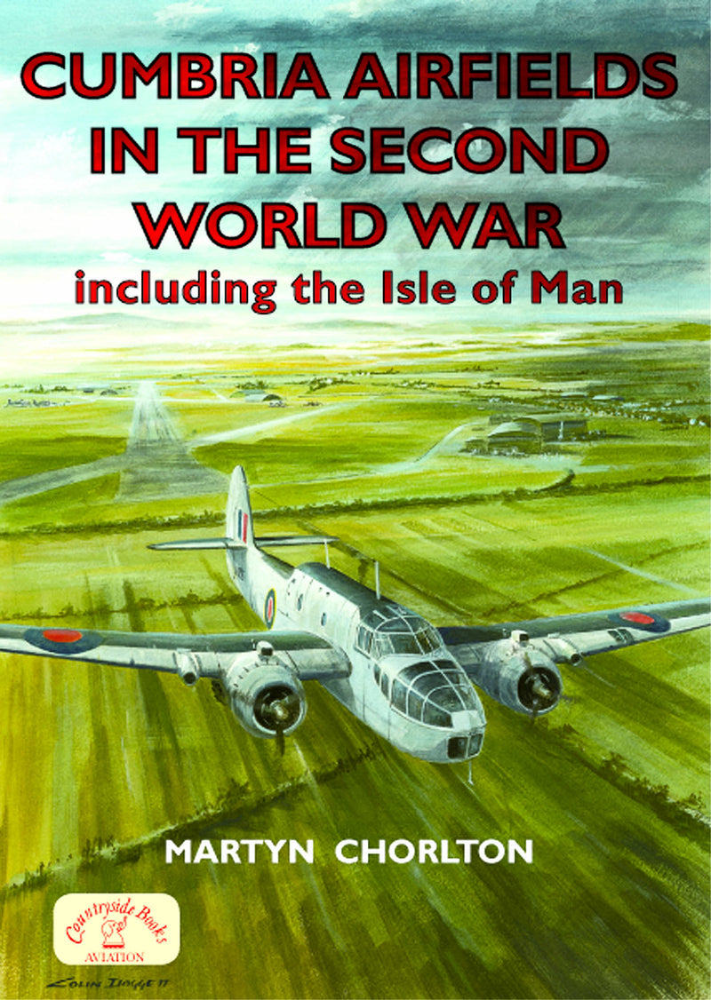 Cumbria Airfields in the Second World War including The Isle of Man