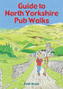 Guide to North Yorkshire Pub Walks: Walking Guide Featuring 20 Circular Walks & Pub Recommendations