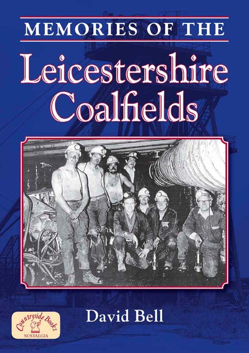 Memories of the Leicestershire Coalfields book cover. Miners describe their experiences of working in the local pits.