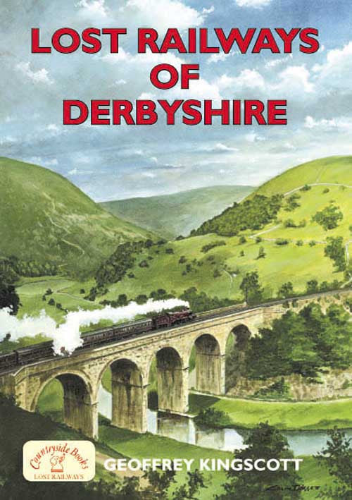 Lost Railways of Derbyshire book cover. Transport history of steam trains and stations in Derbyshire.