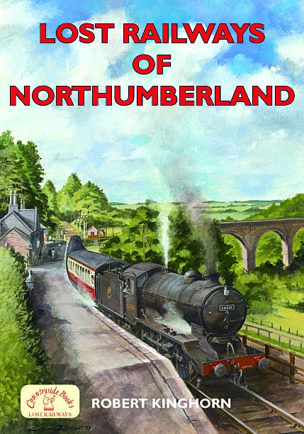 Lost Railways of Northumberland book cover. Transport history of steam trains and stations in Northumberland.