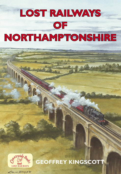 Lost Railways of Northamptonshire book cover. Transport history of steam trains and stations in Northamptonshire.