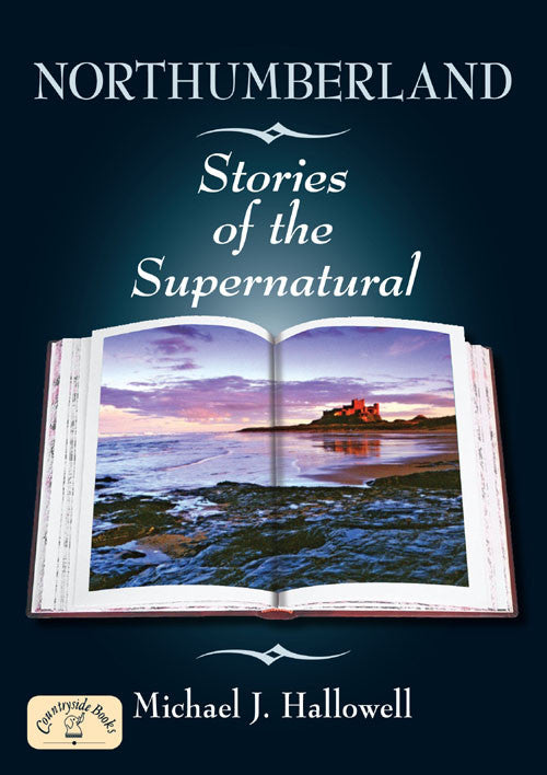 Northumberland Stories of the Supernatural book cover. Folklore, legends and first-hand accounts of the supernatural from across the county of Northumberland.