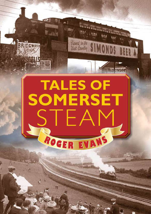 Tales of Somerset Steam book cover. First-hand accounts of the impact steam had on Somerset and the way it changed people's lives for ever. Includes the impact on local mills, mines and trains.