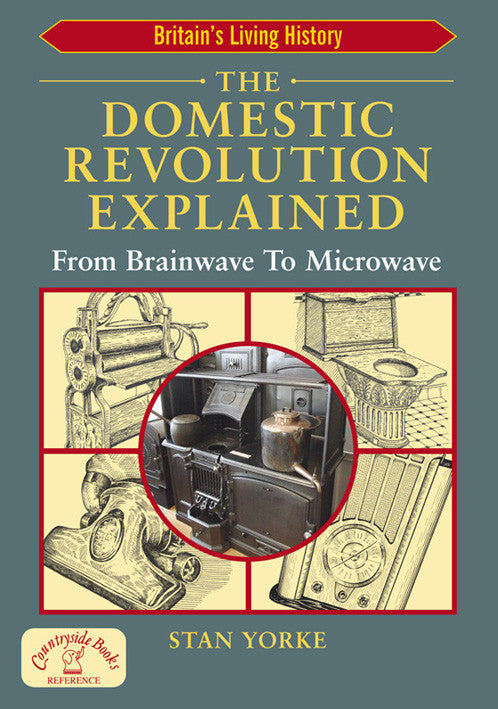The Domestic Revolution Explained 1750 to 1950 book cover. An easy to follow book, with over 160 photographs and drawings, describing the developments of the domestic revolution and the changes to everyday domestic life.