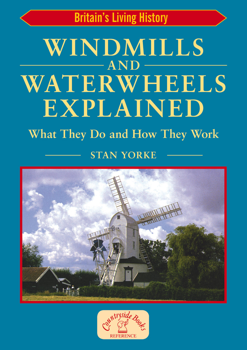 Windmills & Waterwheels Explained: What They Do and How They Work: The Incredible World of the Machines That Fed a Nation