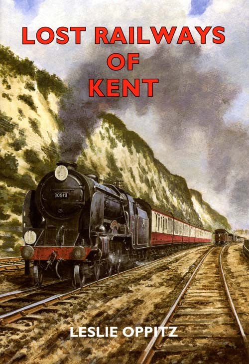 Lost Railways of Kent book cover. Transport history of steam trains and stations in Kent.